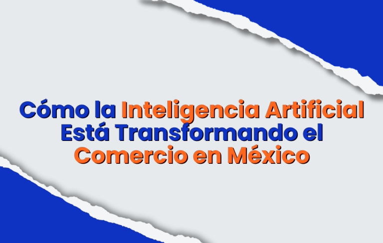 La Inteligencia Artificial Está Transformando el Comercio en México